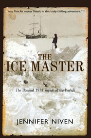 The Ice Master (The Doomed 1913 Voyage of the Karluk) by Jennifer Niven, 9780786884469