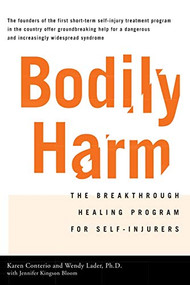 Bodily Harm (The Breakthrough Healing Program for Self-Injurers) by Jennifer Kingsonbloom, Karen Conterio, Wendy Lader, 9780786885046