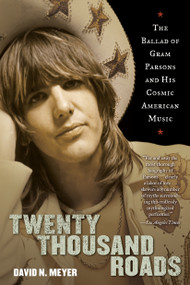 Twenty Thousand Roads (The Ballad of Gram Parsons and His Cosmic American Music) by David Meyer, 9780345503367