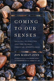 Coming to Our Senses (Healing Ourselves and the World Through Mindfulness) by Jon Kabat-Zinn, 9780786886548