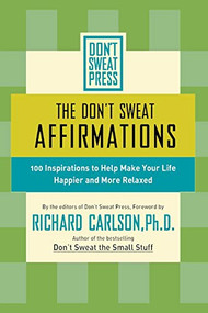 The Don't Sweat Affirmations (100 Inspirations to Help Make Your Life Happier and More Relaxed) by Richard Carlson, 9780786887125