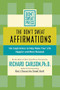The Don't Sweat Affirmations (100 Inspirations to Help Make Your Life Happier and More Relaxed) by Richard Carlson, 9780786887125