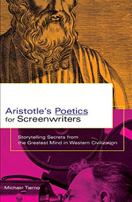 Aristotle's Poetics for Screenwriters (Storytelling Secrets from the Greatest Mind in Western Civilization) by Michael Tierno, 9780786887408