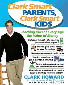 Clark Smart Parents, Clark Smart Kids (Teaching Kids of Every Age the Value of Money) by Mark Meltzer, Clark Howard, 9780786887798