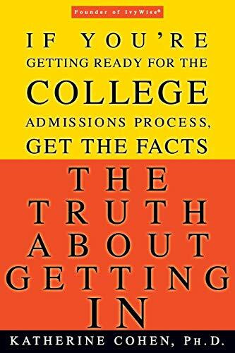The Truth About Getting In (If You're Getting Ready for the College Admissions Process, Get the Facts) by Katherine Cohen, 9780786888498