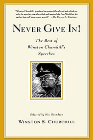 Never Give In! (The Best of Winston Churchill's Speeches) by Winston S. Churchill, 9780786888702