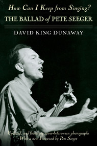 How Can I Keep from Singing? (The Ballad of Pete Seeger) by David King Dunaway, Pete Seeger, 9780345506085