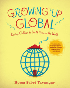 Growing Up Global (Raising Children to Be At Home in the World) by Homa Sabet Tavangar, 9780345506542