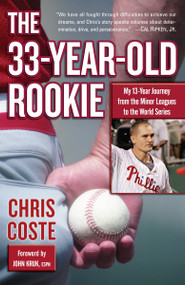 The 33-Year-Old Rookie (My 13-Year Journey from the Minor Leagues to the World Series) by Chris Coste, 9780345507037
