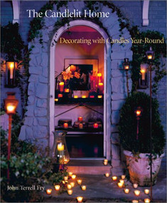 The Candlelit Home (Decorating with Candles Year-Round) by John Terrell Fry, 9780810906082