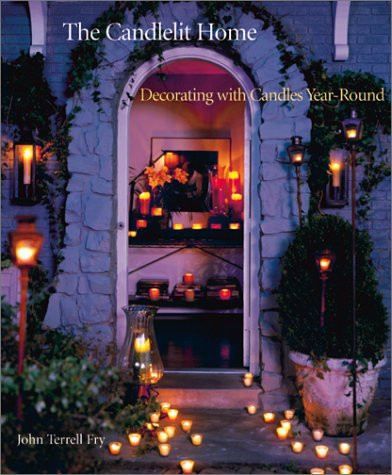 The Candlelit Home (Decorating with Candles Year-Round) by John Terrell Fry, 9780810906082