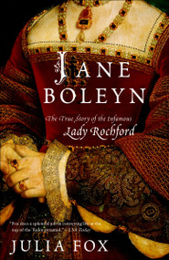 Jane Boleyn (The True Story of the Infamous Lady Rochford) by Julia Fox, 9780345510785