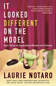 It Looked Different on the Model (Epic Tales of Impending Shame and Infamy) by Laurie Notaro, 9780345510990
