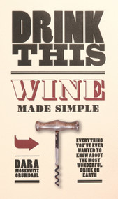 Drink This (Wine Made Simple) by Dara Moskowitz Grumdahl, 9780345511652