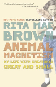 Animal Magnetism (My Life with Creatures Great and Small) by Rita Mae Brown, 9780345511805