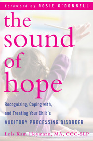 The Sound of Hope (Recognizing, Coping with, and Treating Your Child's Auditory Processing Disorder) by Lois Kam Heymann, Rosie O'Donnell, 9780345512185