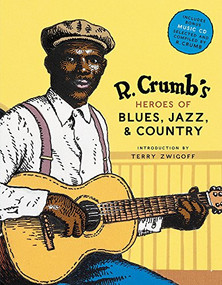 R. Crumb's Heroes of Blues, Jazz & Country (Portraits of the Pioneers Who Shaped American Music) by R. Crumb, Terry Zwigoff, 9780810930865