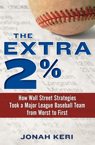 The Extra 2% (How Wall Street Strategies Took a Major League Baseball Team from Worst to First) by Jonah Keri, 9780345517654