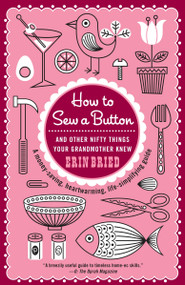 How to Sew a Button (And Other Nifty Things Your Grandmother Knew) by Erin Bried, 9780345518750