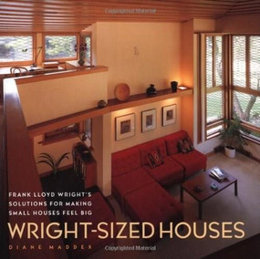 Wright-Sized Houses (Frank Lloyd Wright's Solutions for Making Small Houses Feel Big) by Diane Maddex, 9780810946262