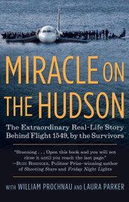 Miracle on the Hudson (The Extraordinary Real-Life Story Behind Flight 1549, by the Survivors) by The Survivors of Flight 1549, William Prochnau, Laura Parker, 9780345520456