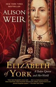 Elizabeth of York (A Tudor Queen and Her World) by Alison Weir, 9780345521378