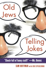 Old Jews Telling Jokes (5,000 Years of Funny Bits and Not-So-Kosher Laughs) by Sam Hoffman, Eric Spiegelman, 9780345522351