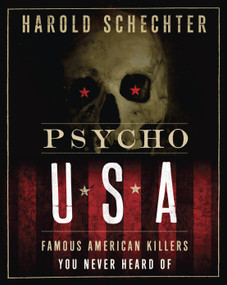 Psycho USA (Famous American Killers You Never Heard Of) by Harold Schechter, 9780345524478