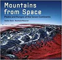 Mountains from Space (Peaks and Ranges of the Seven Continents) by Stefan Dech, Reinhold Messner, Rudiger Glaser, Ralf-Peter Martin, 9780810959613