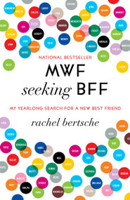 MWF Seeking BFF (My Yearlong Search for a New Best Friend) by Rachel Bertsche, 9780345524942