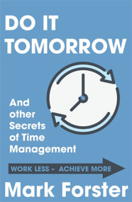 Do It Tomorrow and Other Secrets of Time Management by Mark Forster, 9780340909126