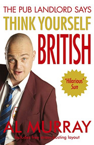 Al Murray The Pub Landlord Says Think Yourself British by Al Murray, 9780340924822