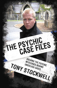 Psychic Case Files (Solving the Psychic Mysteries Behind Unsolved Cases) by Tony Stockwell, 9780340935644