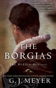 The Borgias (The Hidden History) by G. J. Meyer, 9780345526922