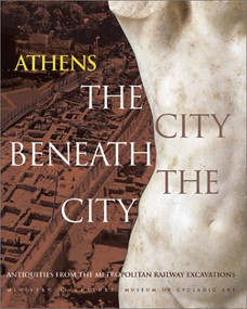 Athens The City Beneath the City (Antiquities from the Metropolitan Railway Excavations) by Liana Parlama, Nicholas Stampolidis, 9780810967250