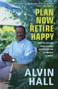 Plan Now, Retire Happy (How to Secure Your Future, Whatever the Economic Climate) by Alvin Hall, 9780340937815