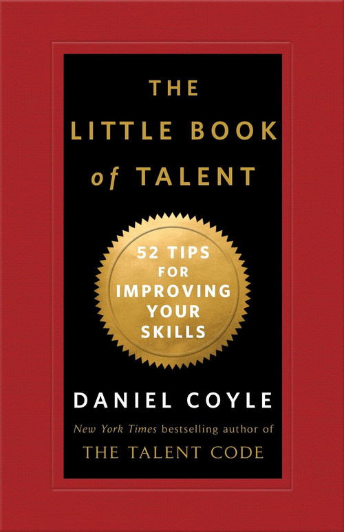 The Little Book of Talent (52 Tips for Improving Your Skills) by Daniel Coyle, 9780345530257