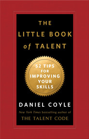 The Little Book of Talent (52 Tips for Improving Your Skills) by Daniel Coyle, 9780345530257