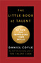 The Little Book of Talent (52 Tips for Improving Your Skills) by Daniel Coyle, 9780345530257