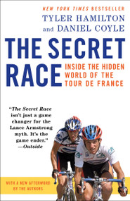 The Secret Race (Inside the Hidden World of the Tour de France) by Tyler Hamilton, Daniel Coyle, 9780345530424