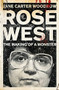Rose West: The Making of a Monster by Jane Carter-Woodrow, 9780340992487
