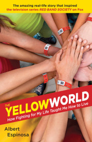 The Yellow World (How Fighting for My Life Taught Me How to Live) by Albert Espinosa, 9780345538123
