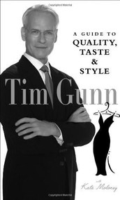 Tim Gunn (A Guide to Quality, Taste & Style) by Tim Gunn, Kate Maloney, 9780810992849