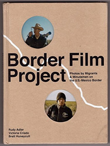 Border Film Project (Migrant and Minutemen Photos from U.S. - Mexico Border) by Rudy Adler, Victoria Criado, Brett Huneycutt, 9780810993150