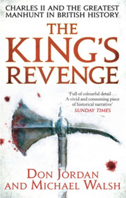 The King's Revenge (Charles II and the Greatest Manhunt in British History) by Michael Walsh, Don Jordan, 9780349123769