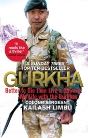 Gurkha (Better to Die than Live a Coward: My Life in the Gurkhas) by Colour-Sergeant Kailash Limbu, 9780349140100