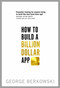 How to Build a Billion Dollar App by George Berkowski, 9780349401379