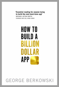 How to Build a Billion Dollar App by George Berkowski, 9780349401379