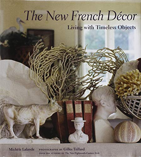 The New French Décor (Living with Timeless Objects) by Michèle Lalande, Gilles Trillard, 9780810994591