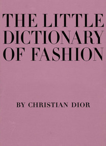 The Little Dictionary of Fashion (A Guide to Dress Sense for Every Woman) by Christian Dior, 9780810994614